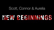 Scott, Connor & Aurelia: New Beginnings